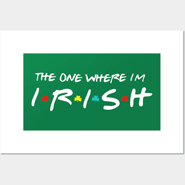 The One Where I'm Irish shamrock Lucky Funny St Patricks Day Wall Art by johnii1422